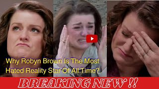 Sad😭Update  How It Happened Sister Wives Robyn Brown Is The Most Hated Reality Star Of All Time [upl. by Jerrilyn]