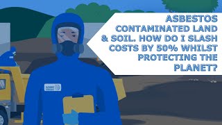 Asbestos Contaminated Land amp Soil  How do I slash costs by 50 whilst protecting the planet [upl. by Savick]