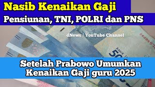 Nasib Kenaikan Gaji Pensiunan TNI POLRI dan PNS Setelah Prabowo Umumkan Kenaikan Gaji guru 2025 [upl. by Animrac]