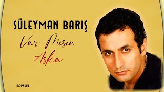 Süleyman Barış  Varmısın Aşka [upl. by Namrac649]