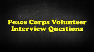 Peace Corps Volunteer Interview Questions [upl. by Timon34]