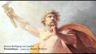 Johann Wolfgang von Goethe Prometheus  rezitiert von Martin Ploderer [upl. by Vieva872]