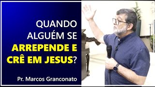 Quando alguém se arrepende e crê em Jesus  Pr Marcos Granconato [upl. by Nwahsram]