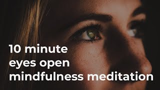 10 Minute Guided Eyes Open Mindfulness Meditation [upl. by Yenetruoc]