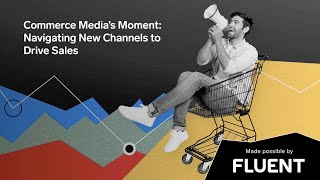 Commerce Medias Moment Navigating New Channels to Drive Sales [upl. by Gerhardt]