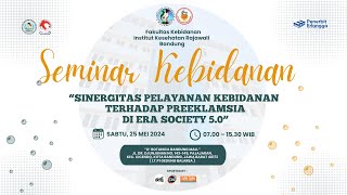 SEMINAR KEBIDANAN  SINERGITAS PELAYANAN KEBIDANAN TERHADAP PREEKLAMSIA DI ERA SOCIETY 50 [upl. by Nnylaj581]