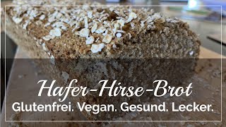 HaferHirseBrot Rezept Vegan Glutenfrei Gesund und super lecker [upl. by Aicilihp669]