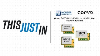 Qorvo SATCOM 1375GHz to 145GHz GaN Power Amplifiers This Just In  Mouser Electronics [upl. by Ostap]