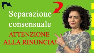 Separazione consensuale attenzione alla clausola di rinuncia [upl. by Loats]