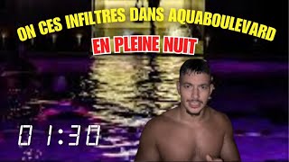 On ces infiltrer dans Aquaboulevard en pleine nuit  Après fermeture 🏊‍♂️🚨 [upl. by Ahola79]