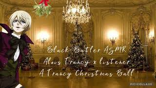 Black Butler ASMR Alois Trancy x Listener A Trancy Christmas Ball [upl. by Jankey]