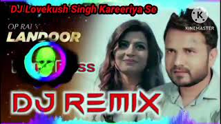 Landoor DJ remix Hard Bass  New Haryanvi song  DJ Lovekush Singh kareeriya se [upl. by Adar]