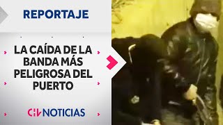 REPORTAJE  La caída de la banda delictual más peligrosa del puerto de Valparaíso  CHV Noticias [upl. by Allerim]