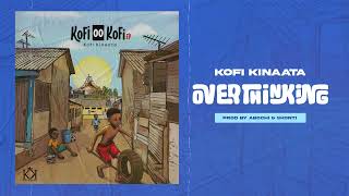 Kofi Kinaata  Overthinking Audio Slide [upl. by Anirb]