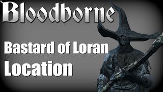 Bloodborne  Bastard of Loran Location Yharnam Pthumerian Queen Trophy Guide [upl. by Moriyama875]