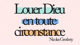 Louer Dieu en toute circonstance  Nicolas Grosbety  10 novembre 2024 [upl. by Itsuj]