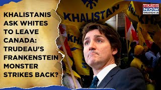 Khalistanis Ask Whites To Leave Canada What Will Trudeau Do Now As Frankenstein Monster Strikes [upl. by Samal]