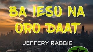 Ba Iesu Na Oro daat 2024  Jeffery Rabbie PNG Gosple Music [upl. by Treblig]