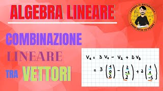 COMBINAZIONE LINEARE TRA VETTORI  Algebra Lineare [upl. by Chader]