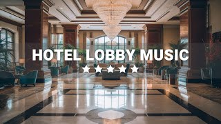 Hotel Lobby Music  Elegant Luxury 5 star Hotels  Relaxing Jazz Music for Work amp Study [upl. by Otsuj776]