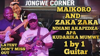 Maikoroo amp Zaka Zaka💥 Ndiani Akapedza Apa Kudarika Mumwe 1by1 Guitar Letest At Jongwe Coner 💥 [upl. by Teilo]