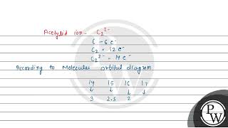 The bond order and magnetic property of acetylide ion are same as that of [upl. by Yntruoc]