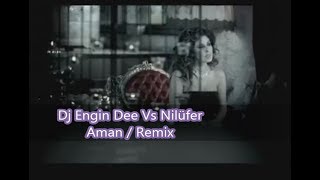 Nilüfer ft Dj Engin Dee  Aman  Remix [upl. by Fabi]