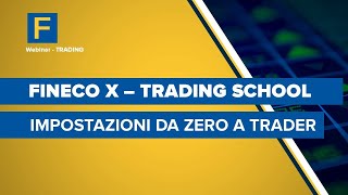 Fineco X Trading School impostazioni da zero a trader [upl. by Nylaj837]