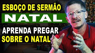 COMO PREGAR SOBRE O NATAL ESBOÇO DE PREGAÇÃO DE NATAL [upl. by Xxam292]