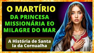 🌹O Martírio e o Legado de Santa Ia A Princesa Missionária e o Milagre do Mar 🕊️ [upl. by Waldo482]