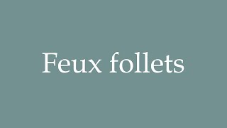 How to Pronounce Feux follets Wisps Correctly in French [upl. by Hatokad]