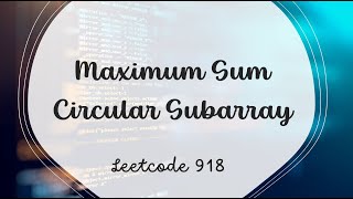 Maximum Sum Circular Subarray  LeetCode 918  Java [upl. by Beau]