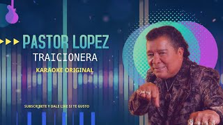 Traicionera  Pastor Lopez KARAOKE ORIGINAL PASTORLOPEZ [upl. by Auberon359]