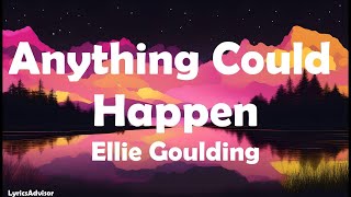 Ellie Goulding  Anything Could Happen Lyrics [upl. by Eremahs276]