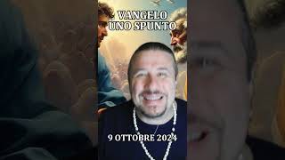 VANGELO UNO SPUNTO  OTTOBRE 9 [upl. by Convery]