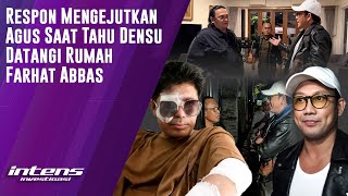 Reaksi Agus Saat Tahu Densu Datangi Rumah Farhat Abbas  Intens Investigasi  Eps 4466 [upl. by Nedda]