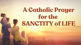 Catholic Prayer for the Sanctity of Life [upl. by Karin]