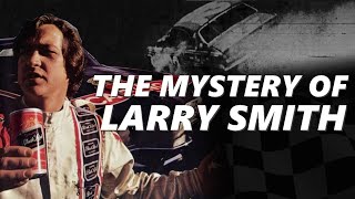 The Larry Smith Mystery NASCARs Unexplained Crash and the Man Behind It [upl. by Grose]