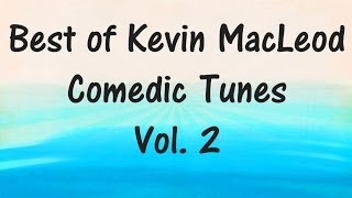 Best of Kevin MacLeod  COMEDIC TUNES VOL 2 RoyaltyFree Music [upl. by Romie]