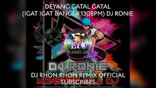 DEYANG GATAL GATAL IGAT IGAT BANGER 130BPM DJ RONIE [upl. by Vilberg5]