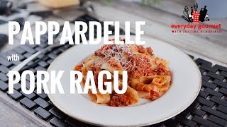 Pappardelle with Pork Ragu  Everyday Gourmet S7 E61 [upl. by Sinylg]