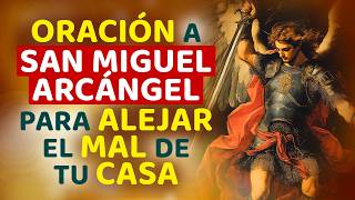 ORACIÓN A SAN MIGUEL ARCÁNGEL PARA ALEJAR EL MAL DE TU CASA [upl. by Ateekal37]