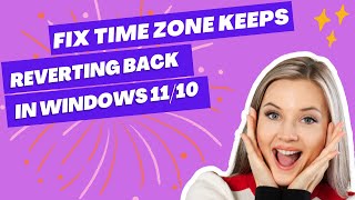 Fix Windows 1110 Time Zone Keeps Reverting Back [upl. by Eylsel]