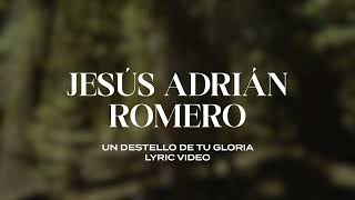 Jesús Adrián Romero  Un Destello De Tu Gloria Lyric Video [upl. by Flita]