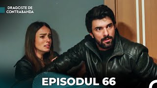 Dragoste de Contrabanda  Episodul 66 Română [upl. by Seraphine808]