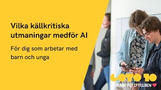 Vilka källkritiska utmaningar medför AI för dig som arbetar med barn och unga [upl. by Elinor]