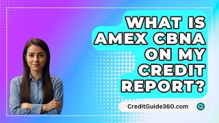 What Is AMEX CBNA On My Credit Report  CreditGuide360com [upl. by Annekcm]