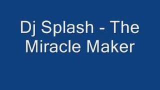 Dj Splash  The Miracle Maker [upl. by Enelrae187]