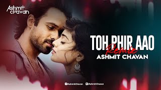 Toh Phir Aao Remix  Ashmit Chavan  Awarapan  Emraan Hashmi  Latest Hindi Remix [upl. by Tnarg]