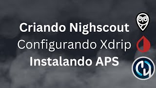 WorkShop Criação de Nightscout Configuração de Xdrip e Instalação e Configuração de AndroidAPS [upl. by Nortyad]